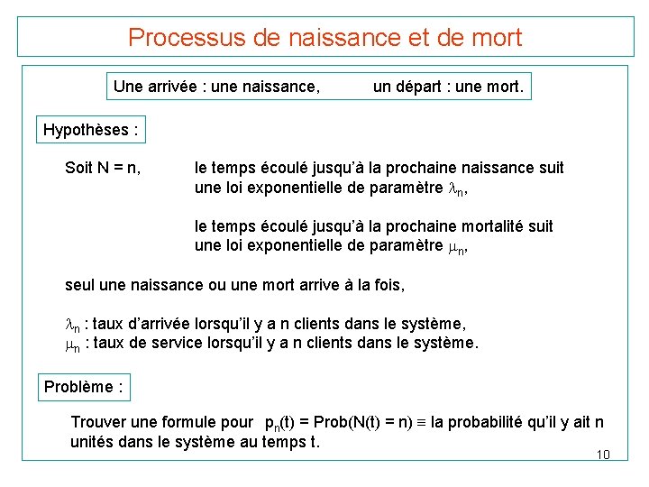 Processus de naissance et de mort Une arrivée : une naissance, un départ :