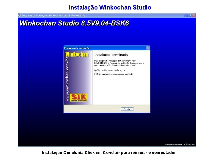Instalação Winkochan Studio Instalação Concluída Click em Concluir para reiniciar o computador 