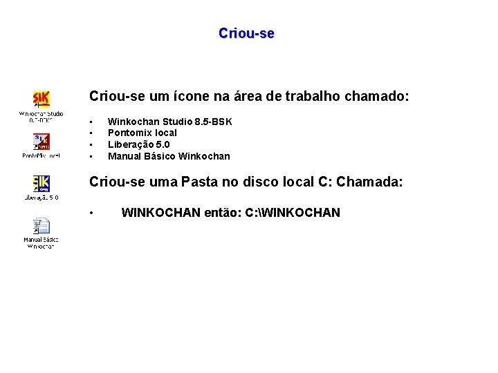 Criou-se um ícone na área de trabalho chamado: • • Winkochan Studio 8. 5