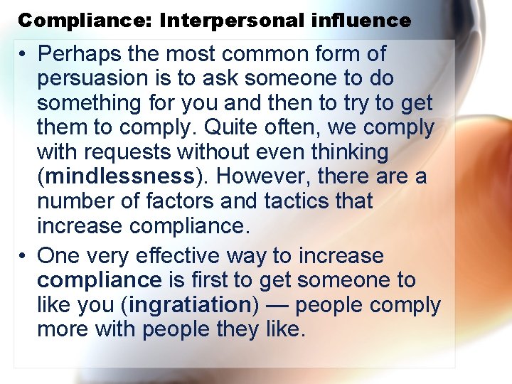 Compliance: Interpersonal influence • Perhaps the most common form of persuasion is to ask