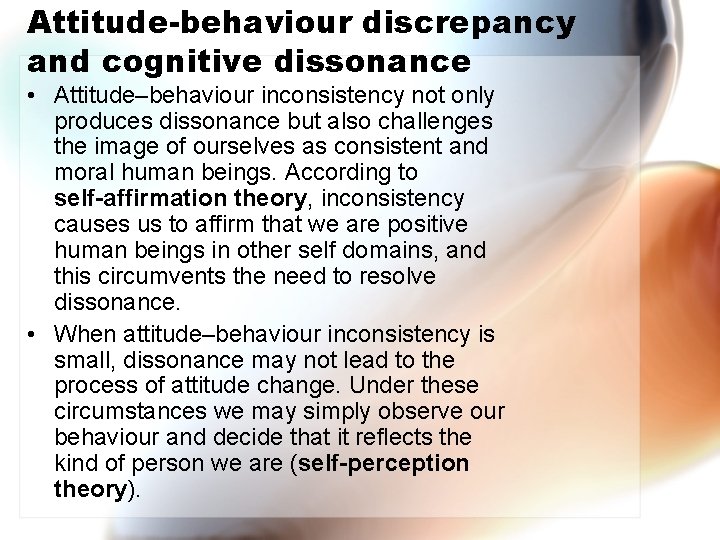 Attitude-behaviour discrepancy and cognitive dissonance • Attitude–behaviour inconsistency not only produces dissonance but also