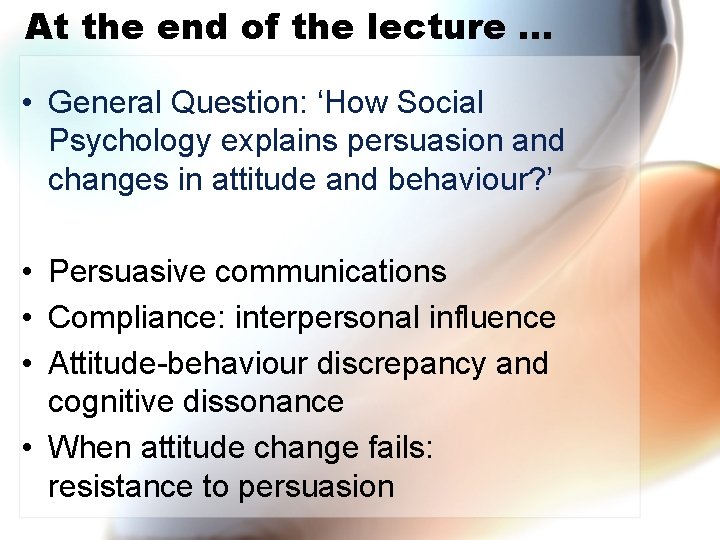 At the end of the lecture … • General Question: ‘How Social Psychology explains