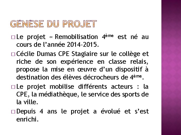 � Le projet « Remobilisation 4ème est né au cours de l’année 2014 -2015.