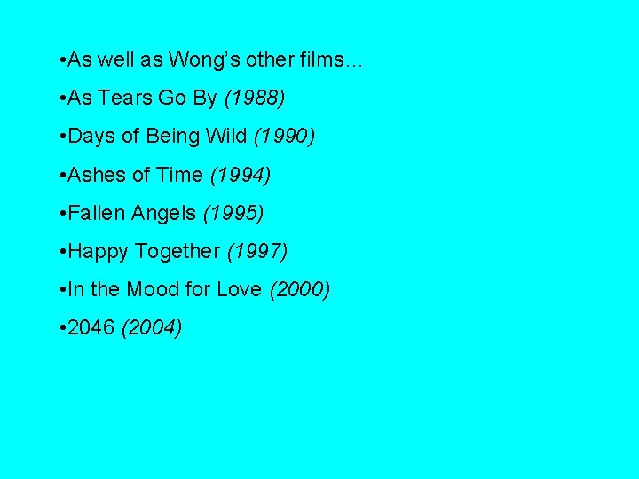  • As well as Wong’s other films… • As Tears Go By (1988)