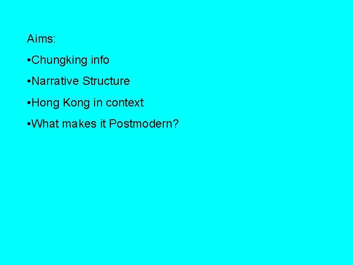 Aims: • Chungking info • Narrative Structure • Hong Kong in context • What