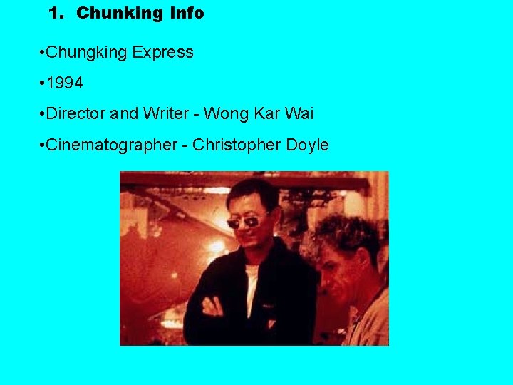 1. Chunking Info • Chungking Express • 1994 • Director and Writer - Wong