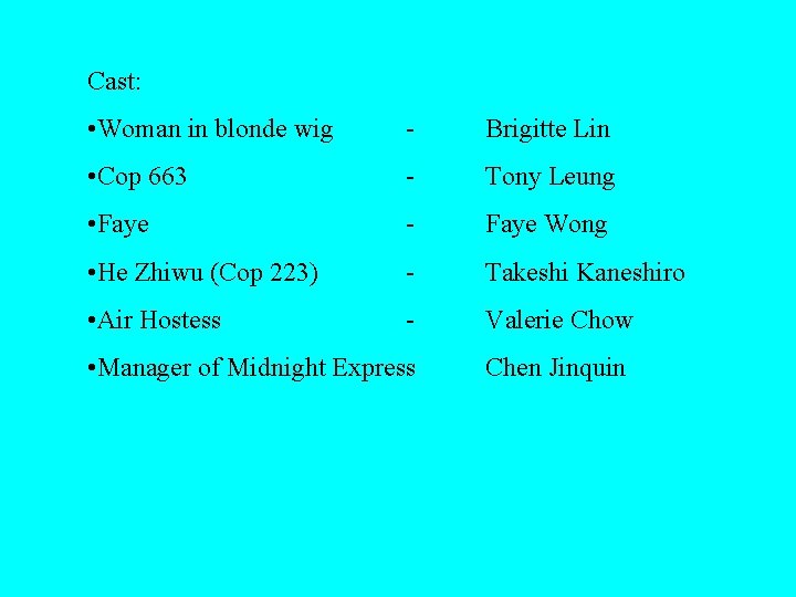 Cast: • Woman in blonde wig - Brigitte Lin • Cop 663 - Tony