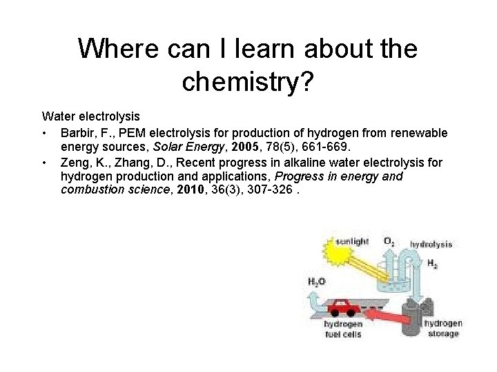 Where can I learn about the chemistry? Water electrolysis • Barbir, F. , PEM