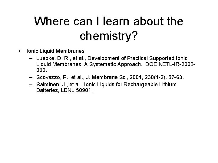 Where can I learn about the chemistry? • Ionic Liquid Membranes – Luebke, D.