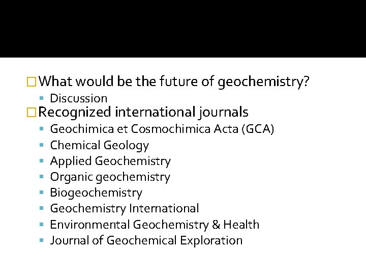 �What would be the future of geochemistry? Discussion �Recognized international journals Geochimica et Cosmochimica