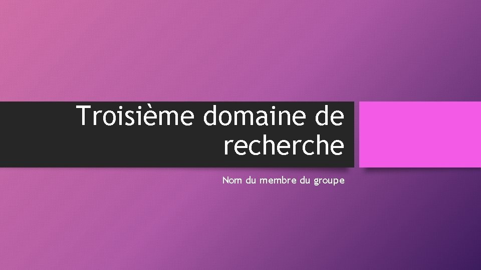 Troisième domaine de recherche Nom du membre du groupe 