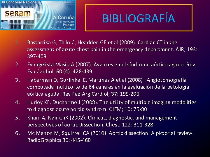 BIBLIOGRAFÍA 1. 2. 3. 4. 5. 6. Bastarrika G, Thilo C, Headden GF et