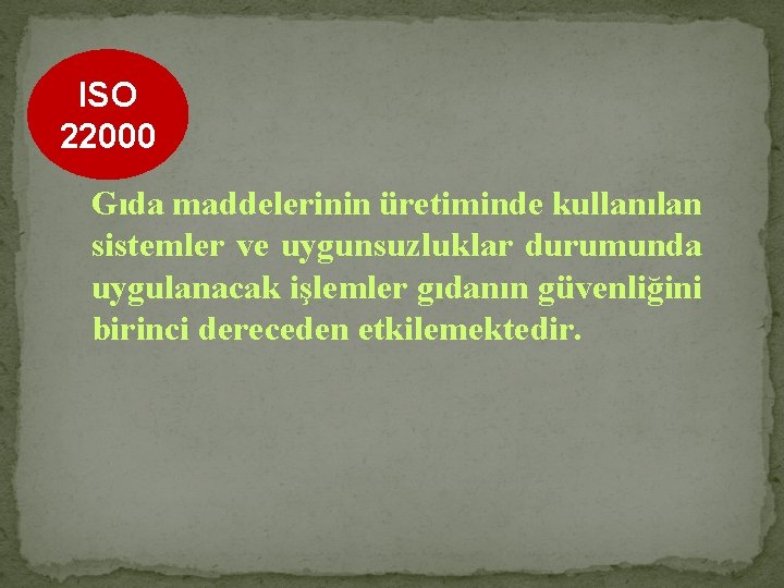 ISO 22000 Gıda maddelerinin üretiminde kullanılan sistemler ve uygunsuzluklar durumunda uygulanacak işlemler gıdanın güvenliğini