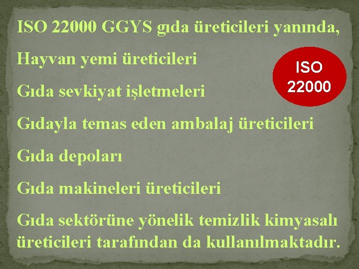 ISO 22000 GGYS gıda üreticileri yanında, Hayvan yemi üreticileri Gıda sevkiyat işletmeleri ISO 22000