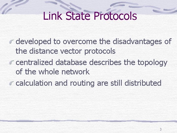 Link State Protocols developed to overcome the disadvantages of the distance vector protocols centralized