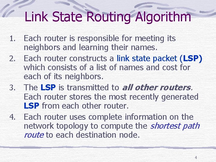 Link State Routing Algorithm Each router is responsible for meeting its neighbors and learning