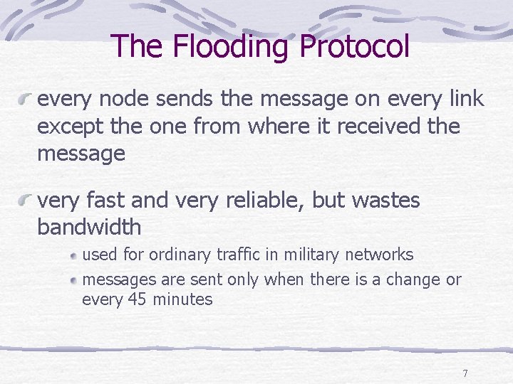 The Flooding Protocol every node sends the message on every link except the one