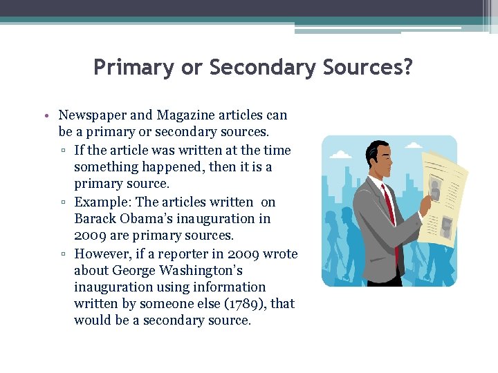 Primary or Secondary Sources? • Newspaper and Magazine articles can be a primary or Primary or Secondary Sources? • Newspaper and Magazine articles can be a primary or