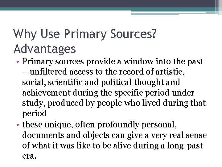 Why Use Primary Sources? Advantages • Primary sources provide a window into the past Why Use Primary Sources? Advantages • Primary sources provide a window into the past