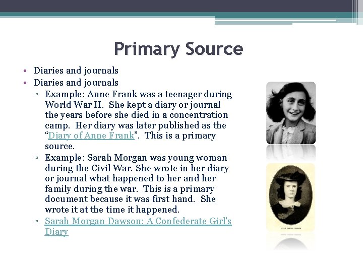 Primary Source • Diaries and journals ▫ Example: Anne Frank was a teenager during Primary Source • Diaries and journals ▫ Example: Anne Frank was a teenager during