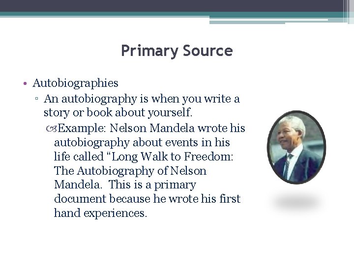 Primary Source • Autobiographies ▫ An autobiography is when you write a story or Primary Source • Autobiographies ▫ An autobiography is when you write a story or