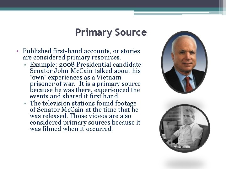 Primary Source • Published first-hand accounts, or stories are considered primary resources. ▫ Example: Primary Source • Published first-hand accounts, or stories are considered primary resources. ▫ Example: