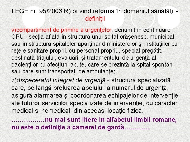 LEGE nr. 95/2006 R) privind reforma în domeniul sănătăţii definiţii v)compartiment de primire a