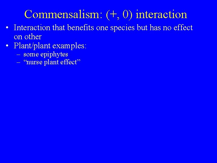 Commensalism: (+, 0) interaction • Interaction that benefits one species but has no effect