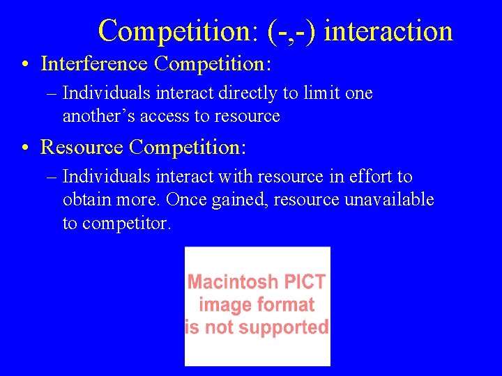 Competition: (-, -) interaction • Interference Competition: – Individuals interact directly to limit one