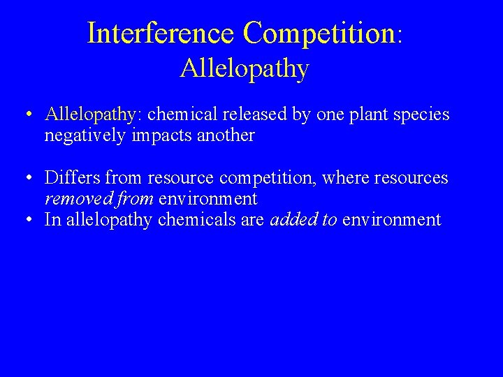 Interference Competition: Allelopathy • Allelopathy: chemical released by one plant species negatively impacts another