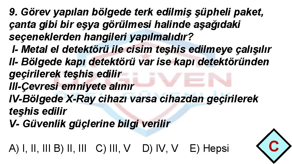 9. Görev yapılan bölgede terk edilmiş şüpheli paket, çanta gibi bir eşya görülmesi halinde