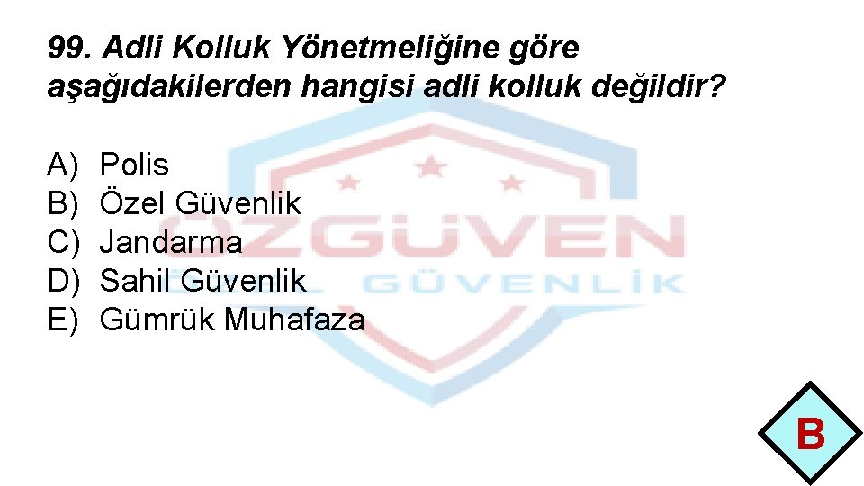 99. Adli Kolluk Yönetmeliğine göre aşağıdakilerden hangisi adli kolluk değildir? A) B) C) D)