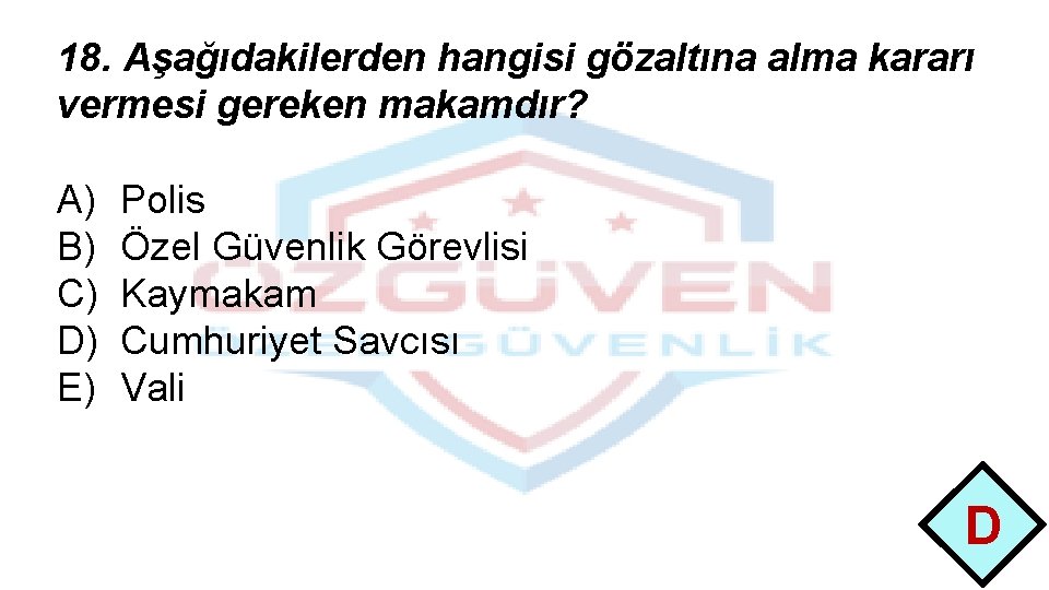 18. Aşağıdakilerden hangisi gözaltına alma kararı vermesi gereken makamdır? A) B) C) D) E)