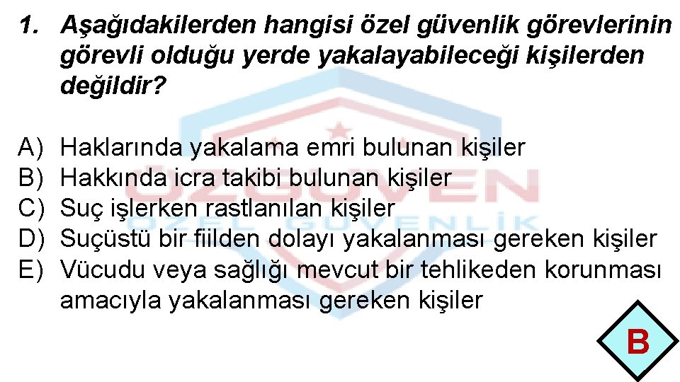 1. Aşağıdakilerden hangisi özel güvenlik görevlerinin görevli olduğu yerde yakalayabileceği kişilerden değildir? A) B)