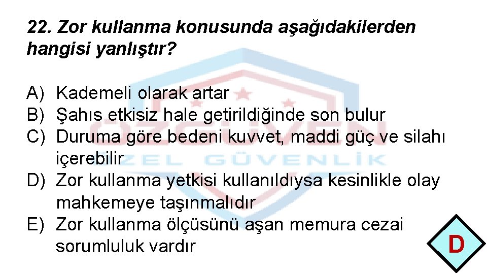 22. Zor kullanma konusunda aşağıdakilerden hangisi yanlıştır? A) Kademeli olarak artar B) Şahıs etkisiz