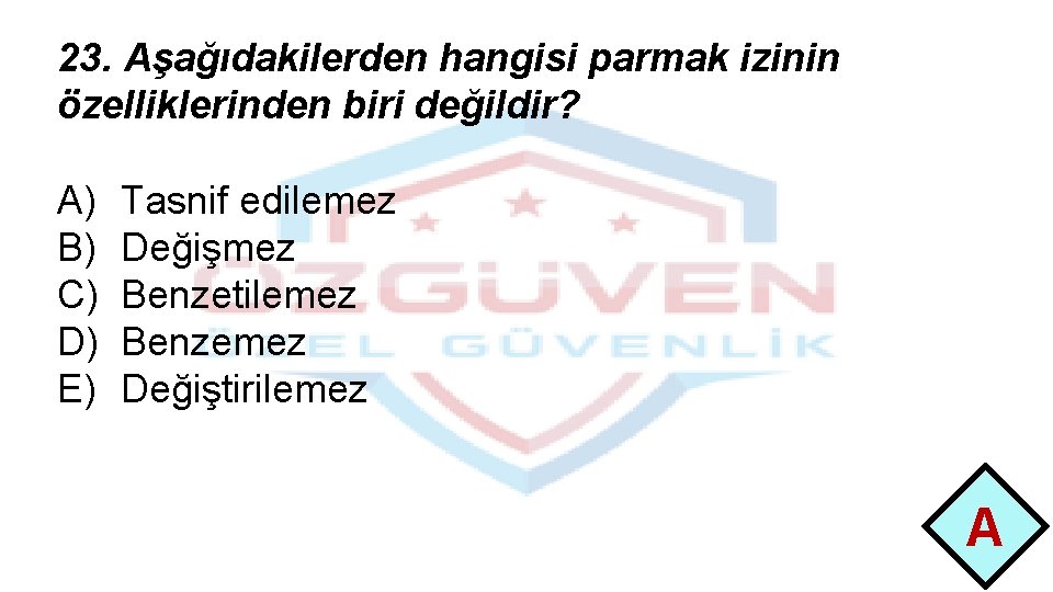 23. Aşağıdakilerden hangisi parmak izinin özelliklerinden biri değildir? A) B) C) D) E) Tasnif