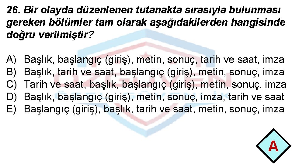 26. Bir olayda düzenlenen tutanakta sırasıyla bulunması gereken bölümler tam olarak aşağıdakilerden hangisinde doğru