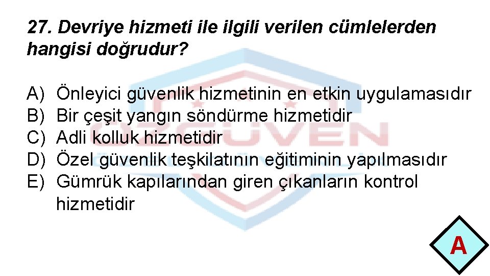 27. Devriye hizmeti ile ilgili verilen cümlelerden hangisi doğrudur? A) B) C) D) E)