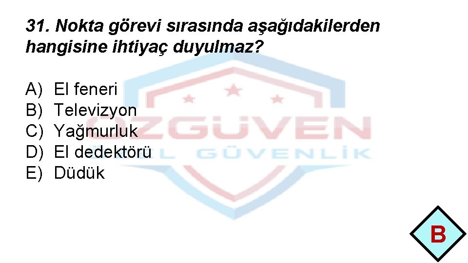 31. Nokta görevi sırasında aşağıdakilerden hangisine ihtiyaç duyulmaz? A) B) C) D) E) El