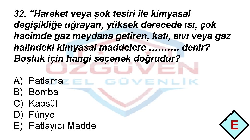 32. "Hareket veya şok tesiri ile kimyasal değişikliğe uğrayan, yüksek derecede ısı, çok hacimde