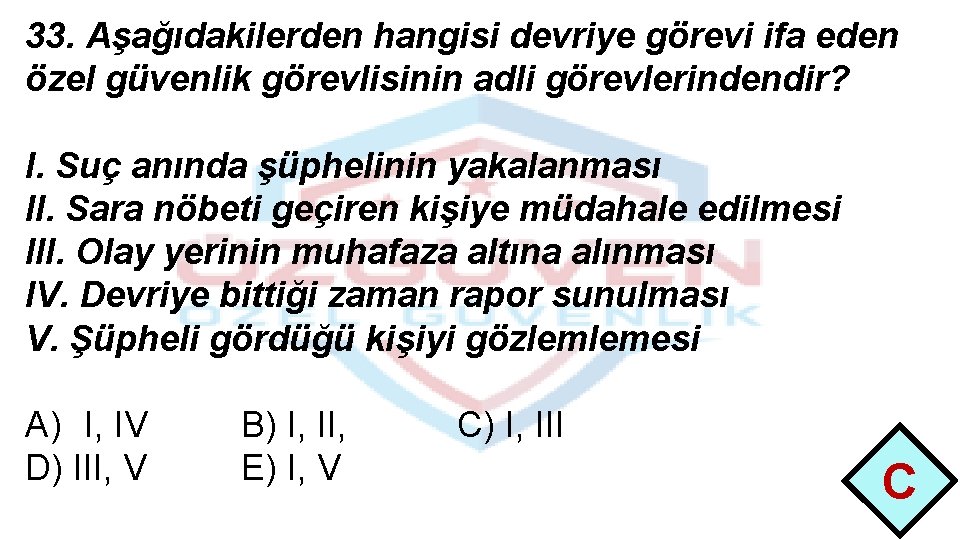 33. Aşağıdakilerden hangisi devriye görevi ifa eden özel güvenlik görevlisinin adli görevlerindendir? I. Suç