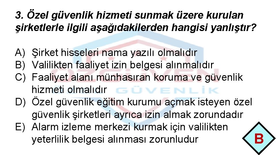 3. Özel güvenlik hizmeti sunmak üzere kurulan şirketlerle ilgili aşağıdakilerden hangisi yanlıştır? A) Şirket