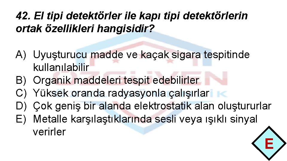 42. El tipi detektörler ile kapı tipi detektörlerin ortak özellikleri hangisidir? A) Uyuşturucu madde