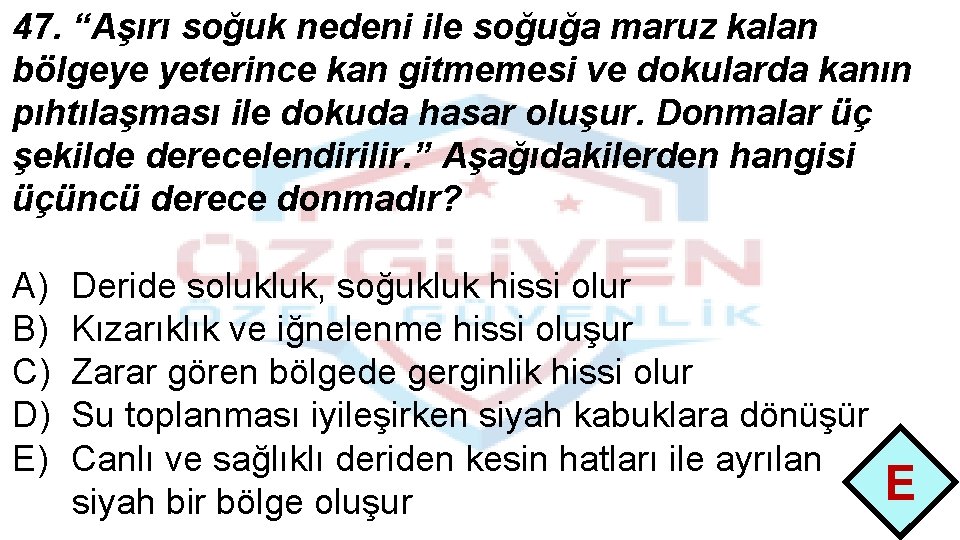 47. “Aşırı soğuk nedeni ile soğuğa maruz kalan bölgeye yeterince kan gitmemesi ve dokularda