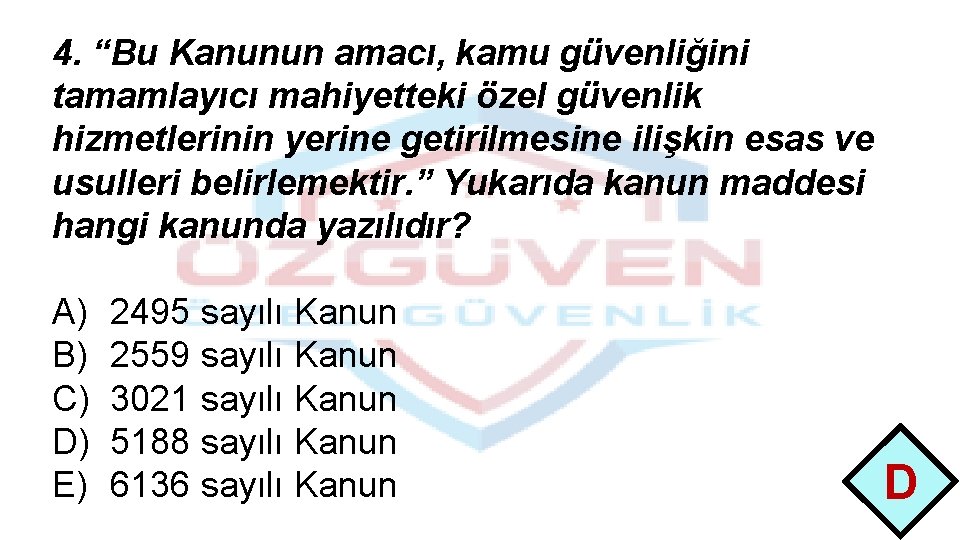 4. “Bu Kanunun amacı, kamu güvenliğini tamamlayıcı mahiyetteki özel güvenlik hizmetlerinin yerine getirilmesine ilişkin