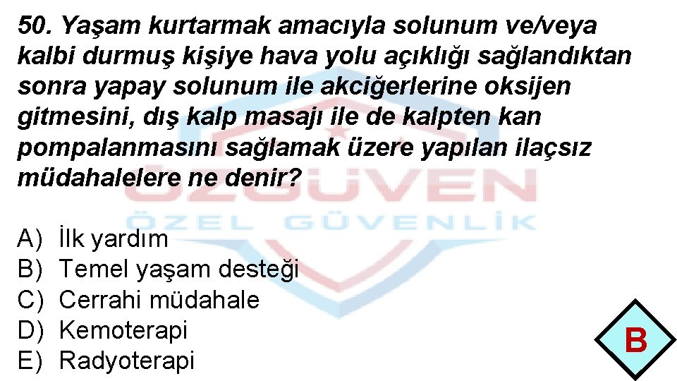 50. Yaşam kurtarmak amacıyla solunum ve/veya kalbi durmuş kişiye hava yolu açıklığı sağlandıktan sonra