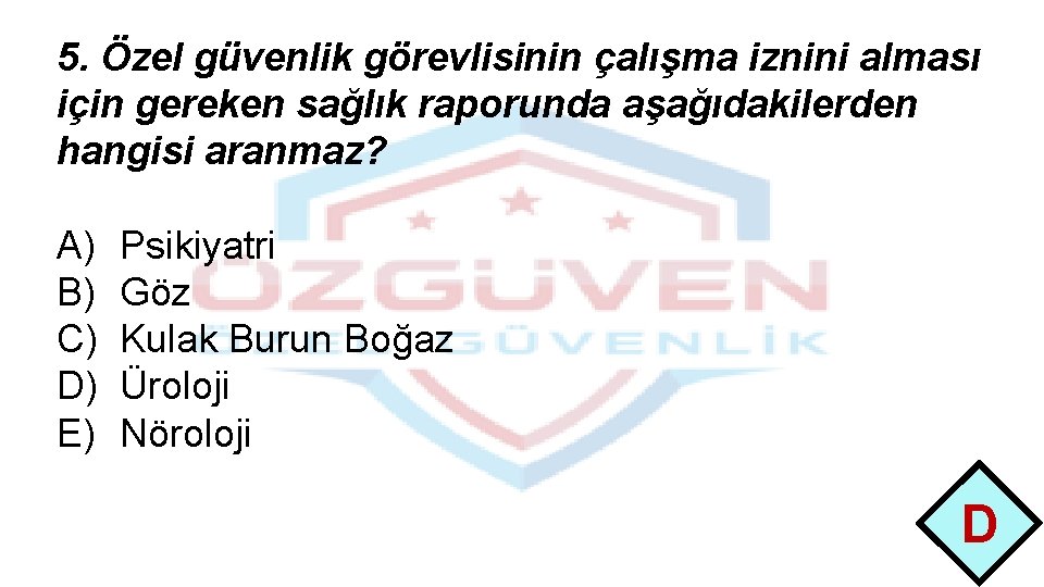 5. Özel güvenlik görevlisinin çalışma iznini alması için gereken sağlık raporunda aşağıdakilerden hangisi aranmaz?