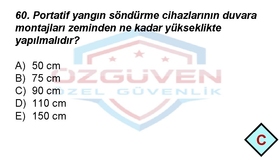 60. Portatif yangın söndürme cihazlarının duvara montajları zeminden ne kadar yükseklikte yapılmalıdır? A) B)