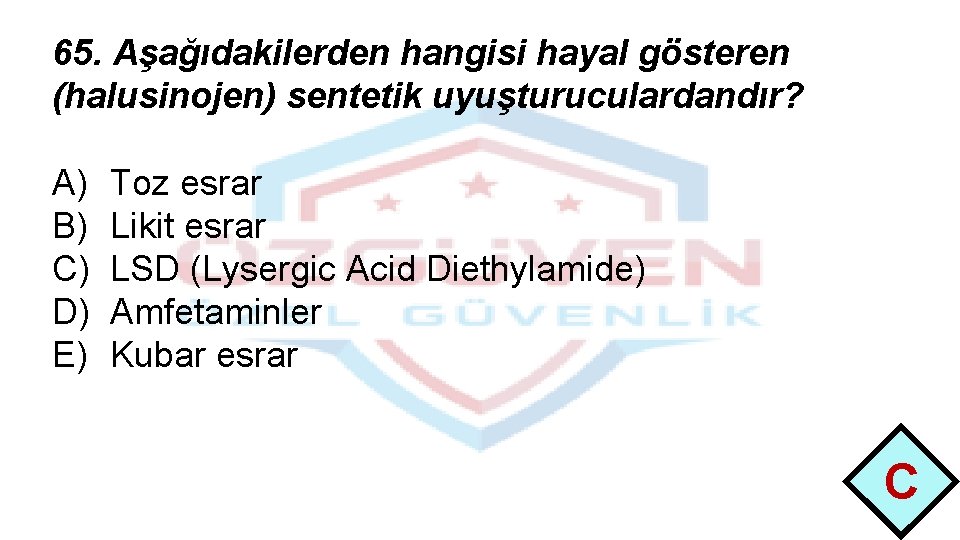 65. Aşağıdakilerden hangisi hayal gösteren (halusinojen) sentetik uyuşturuculardandır? A) B) C) D) E) Toz