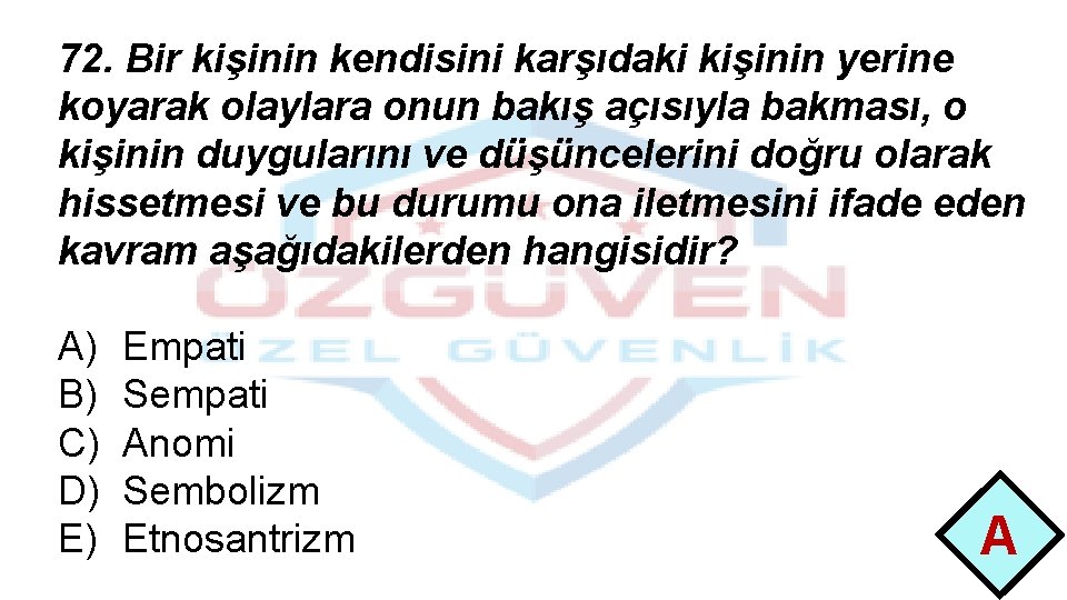 72. Bir kişinin kendisini karşıdaki kişinin yerine koyarak olaylara onun bakış açısıyla bakması, o